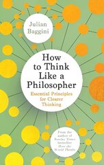 How to Think Like a Philosopher: Essential Principles for Clearer Thinking hinta ja tiedot | Historiakirjat | hobbyhall.fi