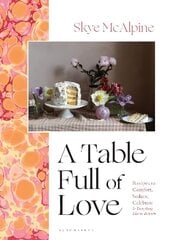 Table Full of Love: Recipes to Comfort, Seduce, Celebrate & Everything Else in Between hinta ja tiedot | Keittokirjat | hobbyhall.fi