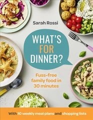 Whats For Dinner?: 30-Minute Quick and Easy Family Meals. the Sunday Times Bestseller from the Taming Twins Fuss-Free Family Food Blog hinta ja tiedot | Keittokirjat | hobbyhall.fi