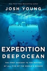 Expedition Deep Ocean: The First Descent to the Bottom of All Five of the World's Oceans hinta ja tiedot | Matkakirjat ja matkaoppaat | hobbyhall.fi