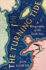 Turning Tide: A Biography of the Irish Sea hinta ja tiedot | Historiakirjat | hobbyhall.fi