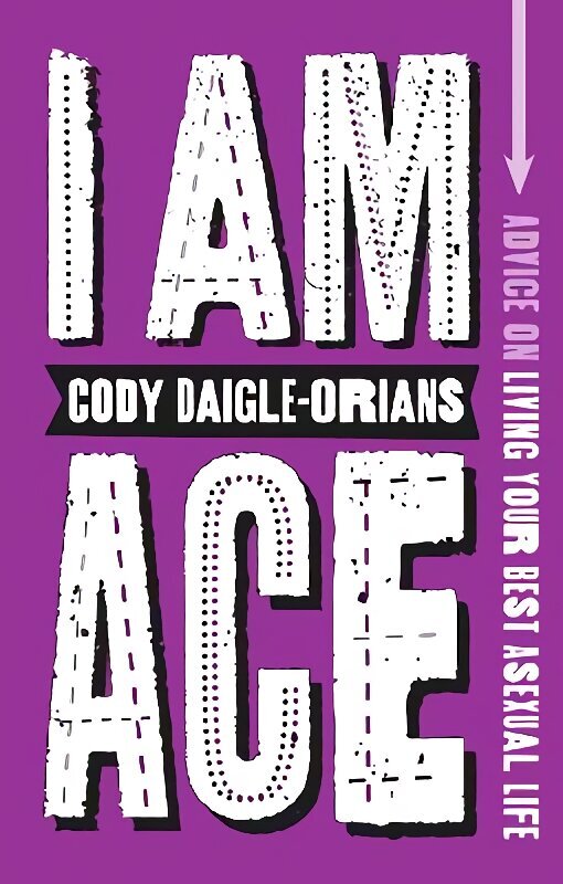 I Am Ace: Advice on Living Your Best Asexual Life hinta ja tiedot | Nuortenkirjat | hobbyhall.fi