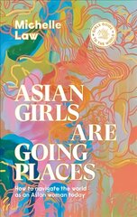 Asian Girls are Going Places: How to Navigate the World as an Asian Woman Today hinta ja tiedot | Yhteiskunnalliset kirjat | hobbyhall.fi