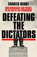 Defeating the Dictators: How Democracy Can Prevail in the Age of the Strongman hinta ja tiedot | Runokirjat | hobbyhall.fi