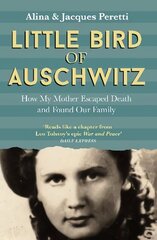 Little Bird of Auschwitz: How My Mother Escaped Death and Found Our Family hinta ja tiedot | Historiakirjat | hobbyhall.fi