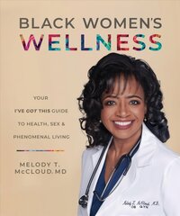 Black Women's Wellness: Your I've Got This! Guide to Health, Sex, and Phenomenal Living hinta ja tiedot | Yhteiskunnalliset kirjat | hobbyhall.fi