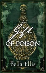 Gift of Poison: Betrayal. Mystery. Murder. The Brontë sisters are on the case . . . hinta ja tiedot | Fantasia- ja scifi-kirjallisuus | hobbyhall.fi