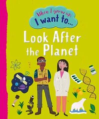 When I Grow Up I Want To Look After The Planet hinta ja tiedot | Lastenkirjat | hobbyhall.fi