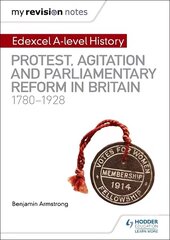 My Revision Notes: Edexcel A-level History: Protest, Agitation and Parliamentary Reform in Britain 1780-1928 hinta ja tiedot | Historiakirjat | hobbyhall.fi