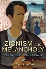 Zionism and Melancholy: The Short Life of Israel Zarchi hinta ja tiedot | Historiakirjat | hobbyhall.fi