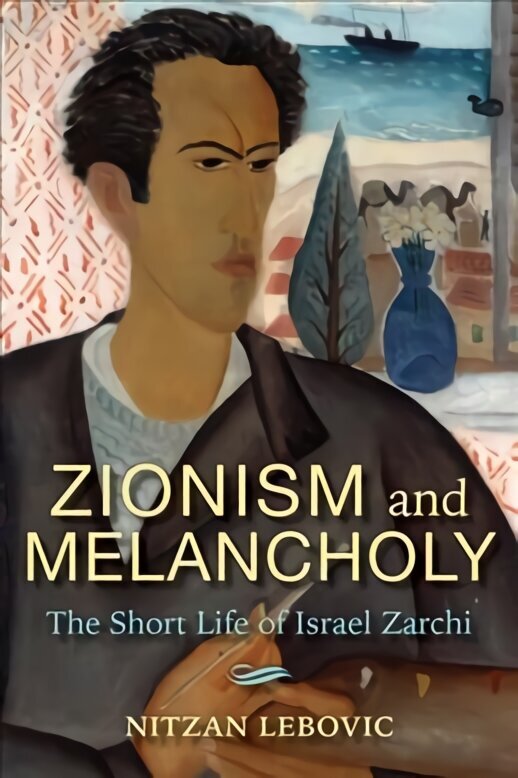 Zionism and Melancholy: The Short Life of Israel Zarchi hinta ja tiedot | Historiakirjat | hobbyhall.fi