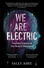 We Are Electric: The New Science of Our Bodys Electrome Main hinta ja tiedot | Talouskirjat | hobbyhall.fi