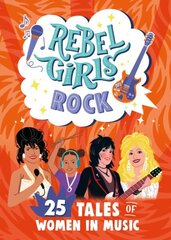 Rebel Girls Rock: 25 Tales of Women in Music hinta ja tiedot | Lastenkirjat | hobbyhall.fi