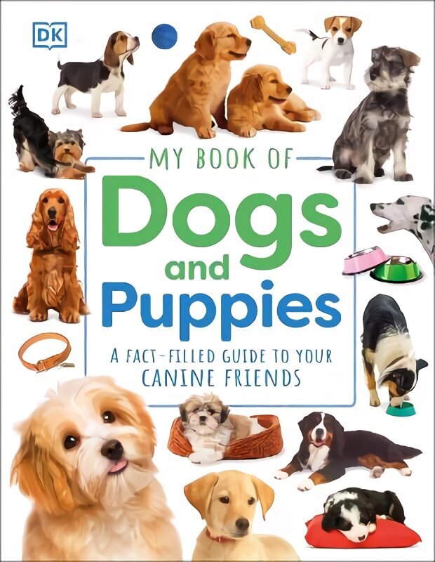 My Book of Dogs and Puppies: A Fact-Filled Guide to Your Canine Friends hinta ja tiedot | Lastenkirjat | hobbyhall.fi