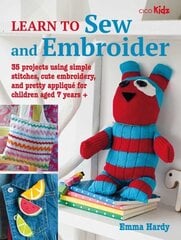 Learn to Sew and Embroider: 35 Projects Using Simple Stitches, Cute Embroidery, and Pretty Appliqué hinta ja tiedot | Lastenkirjat | hobbyhall.fi