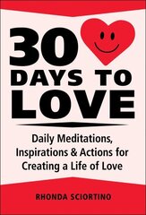 30 Days to Love: Daily Meditations, Inspirations & Actions for Creating a Life of Love hinta ja tiedot | Elämäntaitokirjat | hobbyhall.fi