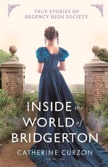 Inside the World of Bridgerton: True Stories of Regency High Society hinta ja tiedot | Historiakirjat | hobbyhall.fi