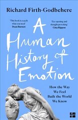 Human History of Emotion: How the Way We Feel Built the World We Know hinta ja tiedot | Yhteiskunnalliset kirjat | hobbyhall.fi