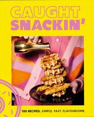 Caught Snackin': 100 recipes. Simple. Fast. Flavoursome. hinta ja tiedot | Keittokirjat | hobbyhall.fi