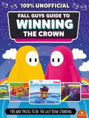 Fall Guys: Guide to Winning the Crown: Tips and Tricks to Be the Last Bean Standing hinta ja tiedot | Lastenkirjat | hobbyhall.fi