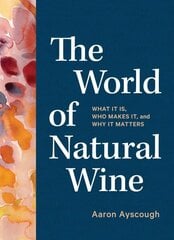 World of Natural Wine: What It Is, Who Makes It, and Why It Matters hinta ja tiedot | Keittokirjat | hobbyhall.fi