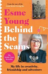 Behind the Seams: The perfect gift for fans of The Great British Sewing Bee hinta ja tiedot | Elämäkerrat ja muistelmat | hobbyhall.fi