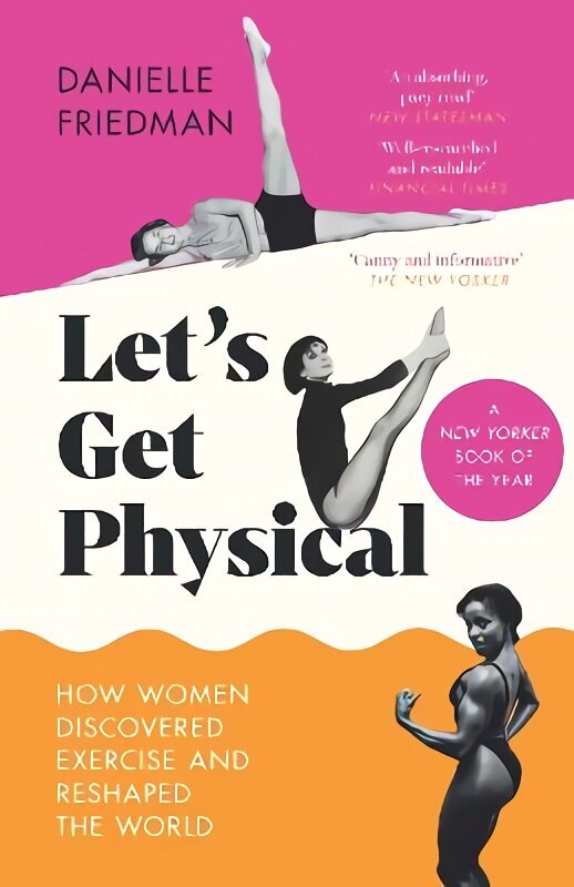 Lets Get Physical: How Women Discovered Exercise and Reshaped the World hinta ja tiedot | Historiakirjat | hobbyhall.fi