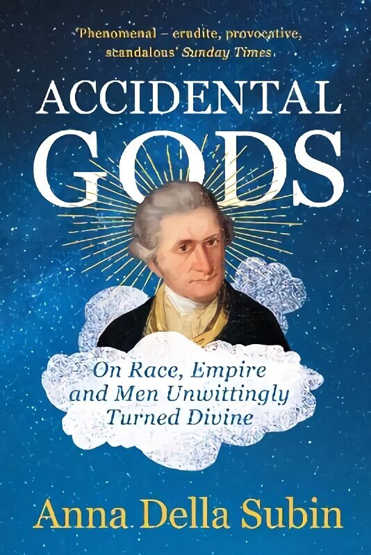 Accidental Gods: On Race, Empire and Men Unwittingly Turned Divine hinta ja tiedot | Historiakirjat | hobbyhall.fi