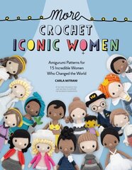 More Crochet Iconic Women: Amigurumi Patterns for 15 Incredible Women Who Changed the World hinta ja tiedot | Terveys- ja ravitsemuskirjat | hobbyhall.fi