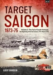 Target Saigon: the Fall of South Vietnam: Volume 2: the Beginning of the End, January 1974 March 1975 hinta ja tiedot | Historiakirjat | hobbyhall.fi