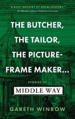 Butcher, The Tailor, The Picture-Frame Maker: Stories of Middle Way hinta ja tiedot | Historiakirjat | hobbyhall.fi