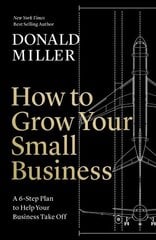 How to Grow Your Small Business: A 6-Step Plan to Help Your Business Take Off ITPE Edition hinta ja tiedot | Talouskirjat | hobbyhall.fi