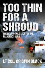 Too Thin for a Shroud: 8 June 1982, Falklands: Britain's Most Lethal Day of Combat since World War II hinta ja tiedot | Historiakirjat | hobbyhall.fi