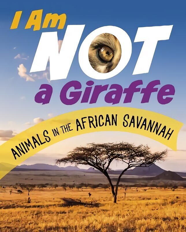 I Am Not a Giraffe: Animals in the African Savanna hinta ja tiedot | Lastenkirjat | hobbyhall.fi