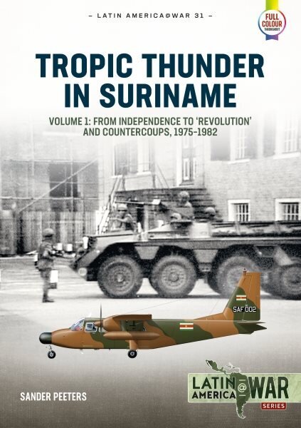 Tropic Thunder in Suriname: Revolution, Coups and War in Suriname, 1975-1992 hinta ja tiedot | Historiakirjat | hobbyhall.fi