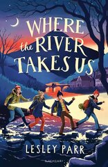 Where The River Takes Us: Sunday Times Children's Book of the Week hinta ja tiedot | Nuortenkirjat | hobbyhall.fi