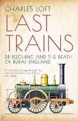 Last Trains: Dr Beeching and the Death of Rural England hinta ja tiedot | Historiakirjat | hobbyhall.fi