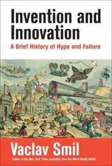 Invention and Innovation: A Brief History of Hype and Failure hinta ja tiedot | Yhteiskunnalliset kirjat | hobbyhall.fi