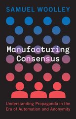 Manufacturing Consensus: Understanding Propaganda in the Era of Automation and Anonymity hinta ja tiedot | Yhteiskunnalliset kirjat | hobbyhall.fi