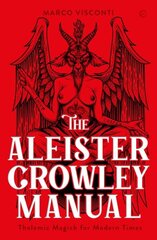 Aleister Crowley Manual: Thelemic Magick for Modern Times 0th New edition hinta ja tiedot | Elämäntaitokirjat | hobbyhall.fi