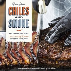 Chiles and Smoke: BBQ, Grilling, and Other Fire-Friendly Recipes with Spice and Flavor hinta ja tiedot | Keittokirjat | hobbyhall.fi