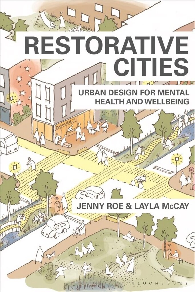 Restorative Cities: urban design for mental health and wellbeing hinta ja tiedot | Arkkitehtuurikirjat | hobbyhall.fi