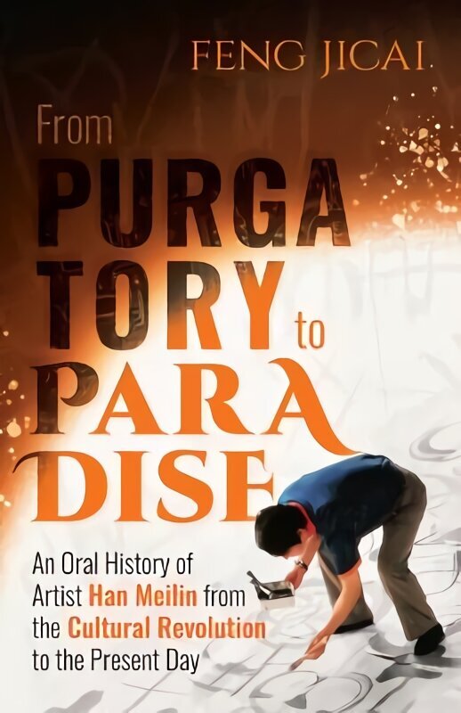 From Purgatory to Paradise: An Oral History of Artist Han Meilin from the Cultural Revolution to the Present Day hinta ja tiedot | Historiakirjat | hobbyhall.fi