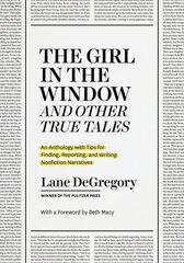 The Girl in the Window and Other True Tales: An Anthology with Tips for Finding, Reporting, and Writing Nonfiction Narratives hinta ja tiedot | Vieraiden kielten oppimateriaalit | hobbyhall.fi