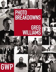 Greg Williams Photo Breakdowns: The Stories Behind 100 Portraits hinta ja tiedot | Valokuvakirjat | hobbyhall.fi