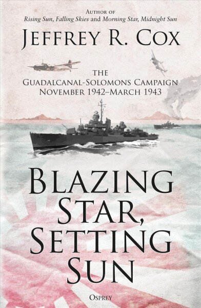 Blazing Star, Setting Sun: The Guadalcanal-Solomons Campaign November 1942March 1943