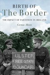 Birth of the Border: The Impact of Partition in Ireland hinta ja tiedot | Historiakirjat | hobbyhall.fi