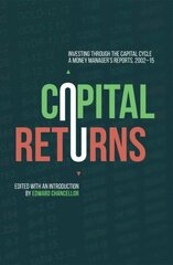 Capital Returns: Investing Through the Capital Cycle: A Money Managers Reports 2002-15 1st ed. 2015 hinta ja tiedot | Talouskirjat | hobbyhall.fi