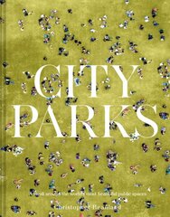 City Parks: A stroll around the world's most beautiful public spaces hinta ja tiedot | Matkakirjat ja matkaoppaat | hobbyhall.fi