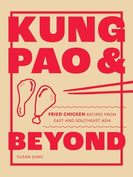 Kung Pao and Beyond: Fried Chicken Recipes from East and Southeast Asia hinta ja tiedot | Keittokirjat | hobbyhall.fi